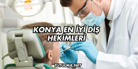 Konya En İyi Diş Hekimleri