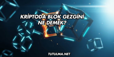 Kriptoda Blok Gezgini Ne Demek?