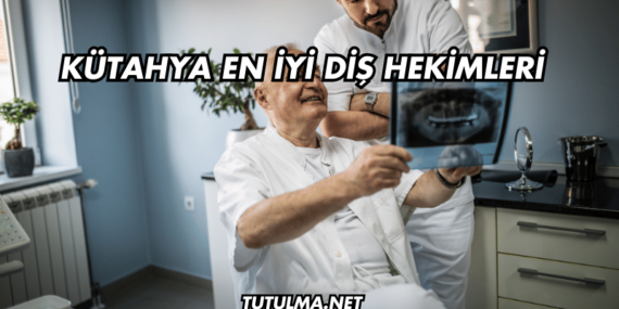 Kütahya En İyi Diş Hekimleri