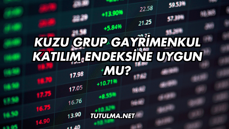 Kuzu Grup Gayrimenkul Katılım Endeksine Uygun mu?