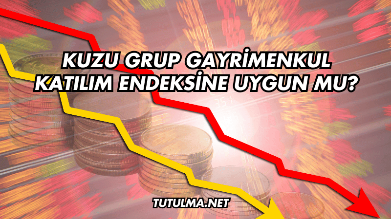 Kuzu Grup Gayrimenkul Katılım Endeksine Uygun mu?