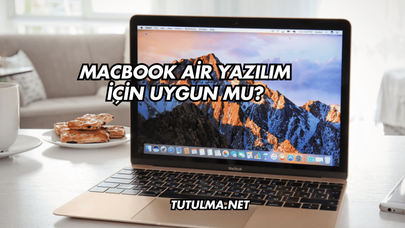 MacBook Air Yazılım İçin Uygun mu?