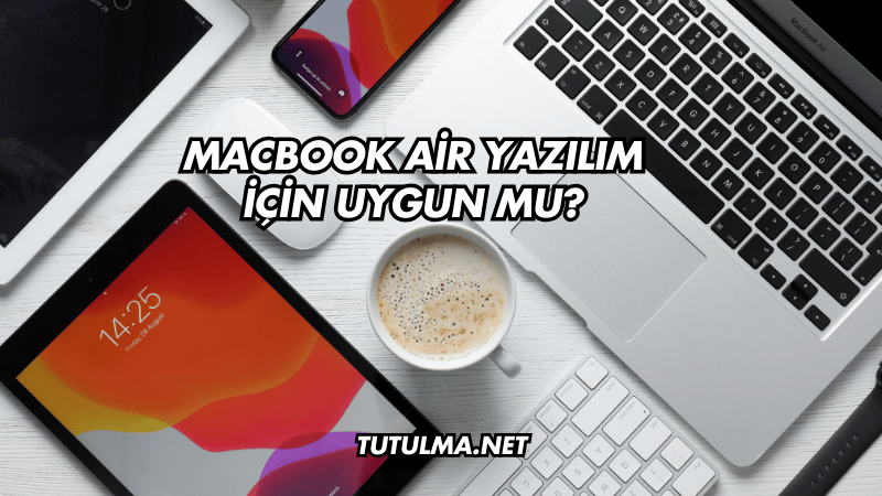 MacBook Air Yazılım İçin Uygun mu?