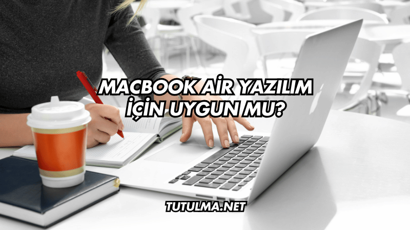 MacBook Air Yazılım İçin Uygun mu?
