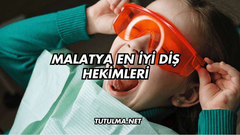 Malatya En İyi Diş Hekimleri