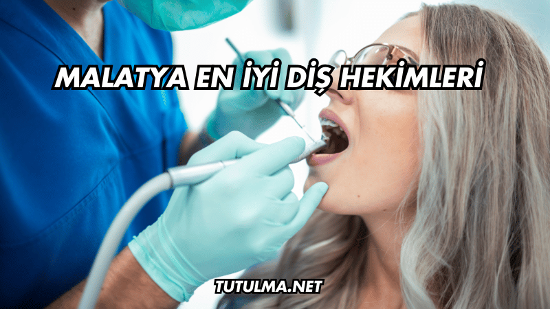 Malatya En İyi Diş Hekimleri