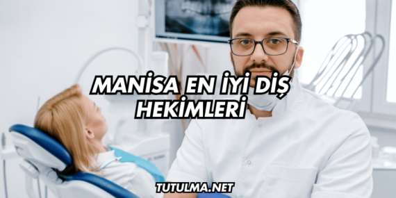 Manisa En İyi Diş Hekimleri