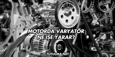 Motorda Varyatör Ne İşe Yarar?