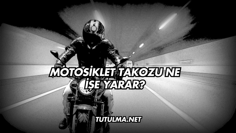 Motosiklet Takozu Ne İşe Yarar?