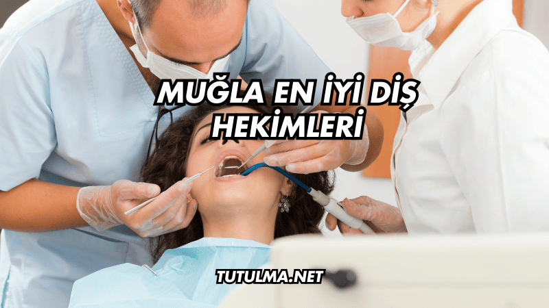 Muğla En İyi Diş Hekimleri