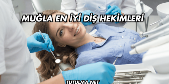 Muğla En İyi Diş Hekimleri