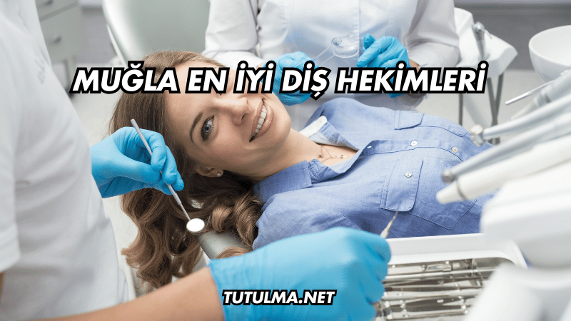 Muğla En İyi Diş Hekimleri