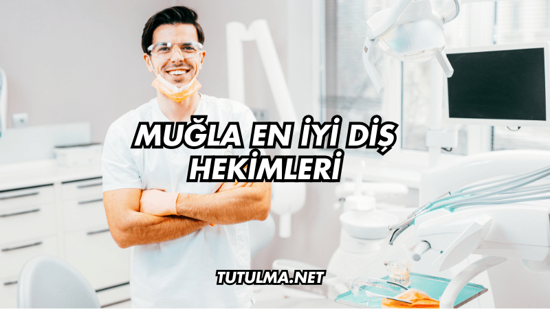 Muğla En İyi Diş Hekimleri