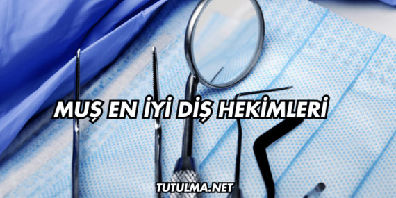 Muş En İyi Diş Hekimleri
