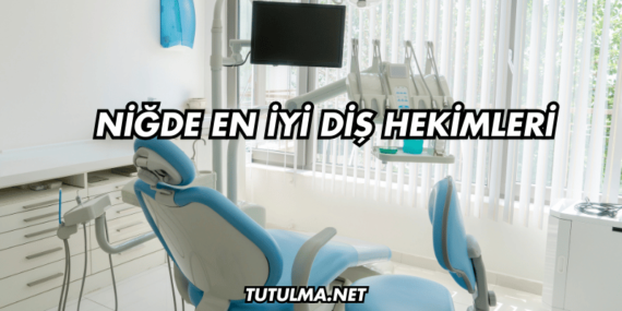 Niğde En İyi Diş Hekimleri
