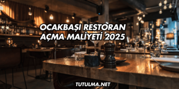 Ocakbaşı Restoran Açma Maliyeti 2025