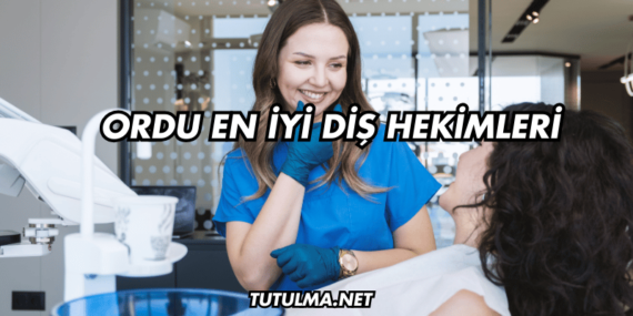 Ordu En İyi Diş Hekimleri