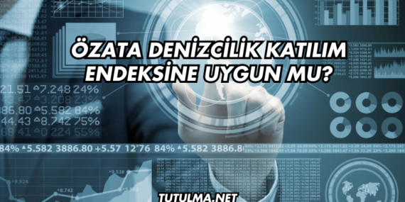 Özata Denizcilik Katılım Endeksine Uygun mu?