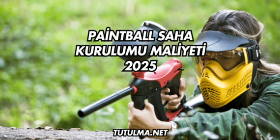Paintball Saha Kurulumu Maliyeti 2025
