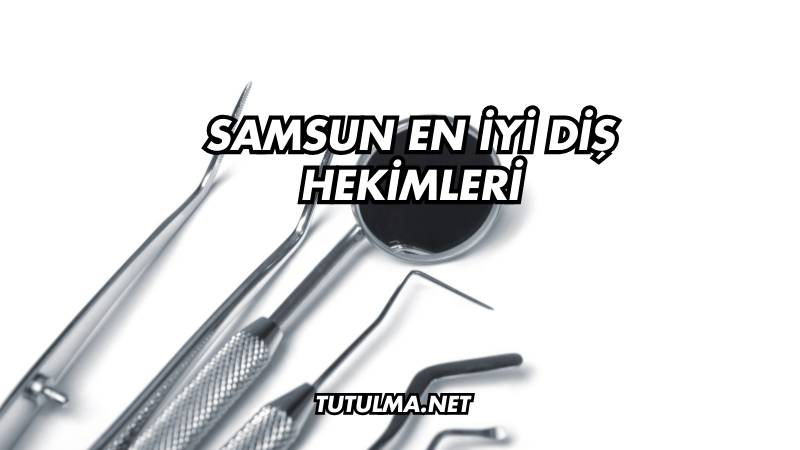 Samsun En İyi Diş Hekimleri