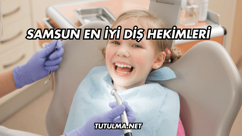 Samsun En İyi Diş Hekimleri