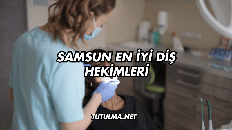 Samsun En İyi Diş Hekimleri