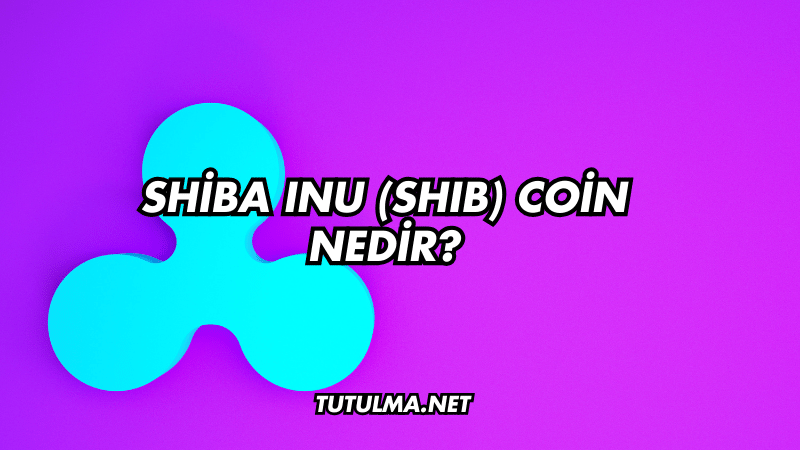Shiba Inu (SHIB) Coin Nedir?