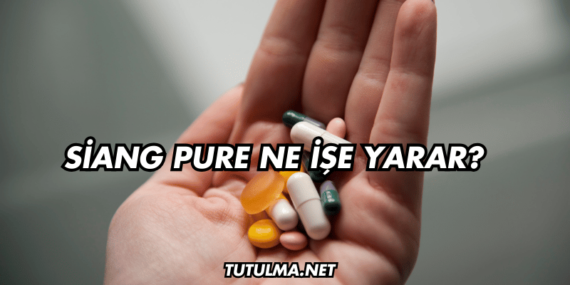 Siang Pure Ne İşe Yarar?