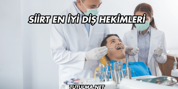 Siirt En İyi Diş Hekimleri
