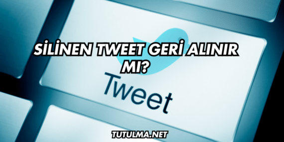 Silinen Tweet Geri Alınır mı?