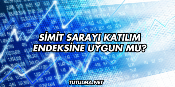 Simit Sarayı Katılım Endeksine Uygun mu?