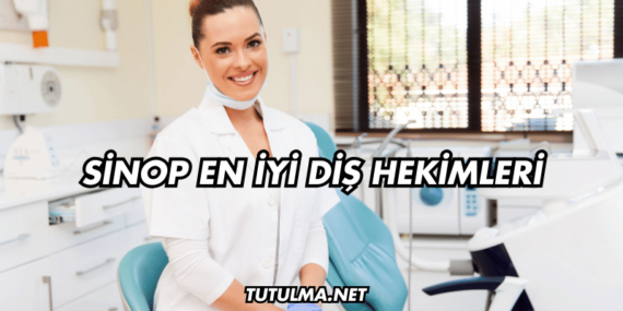 Sinop En İyi Diş Hekimleri