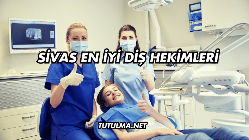 Sivas En İyi Diş Hekimleri