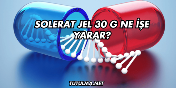 Solerat Jel 30 g Ne İşe Yarar?