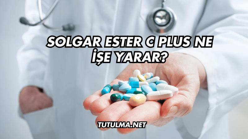 Solgar Ester C Plus Ne İşe Yarar?