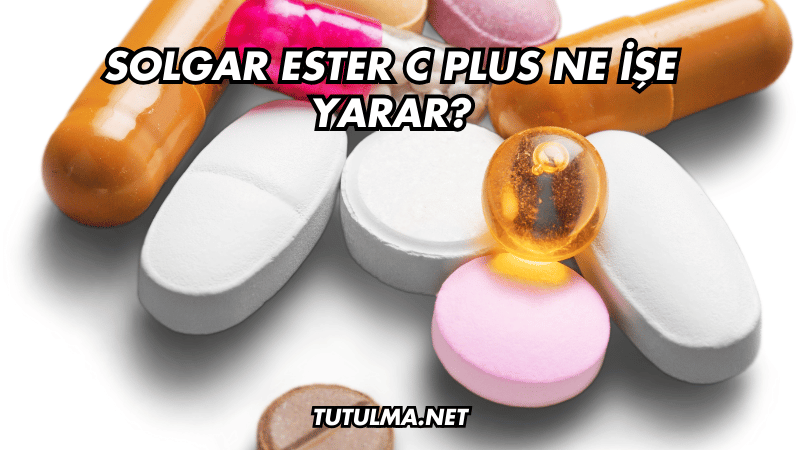 Solgar Ester C Plus Ne İşe Yarar?
