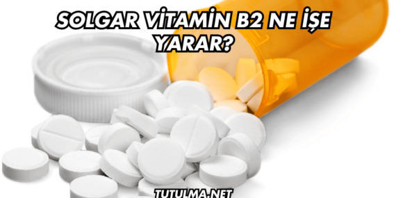 Solgar Vitamin B2 Ne İşe Yarar?