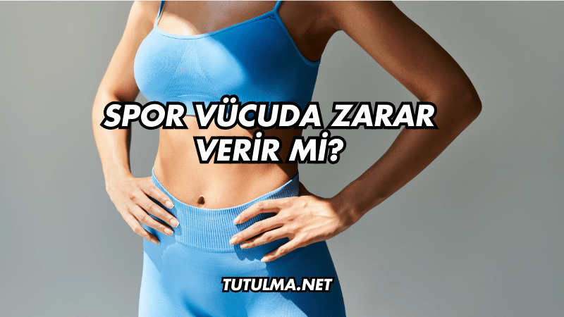 Spor Vücuda Zarar Verir mi?