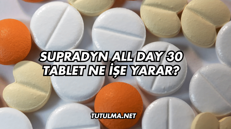 Supradyn All Day 30 Tablet Ne İşe Yarar?