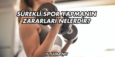 Sürekli Spor Yapmanın Zararları Nelerdir?