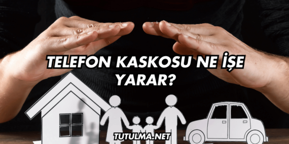Telefon Kaskosu Ne İşe Yarar?