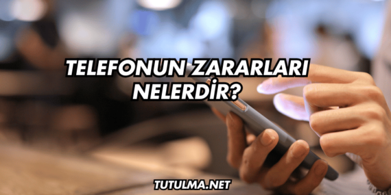 Telefonun Zararları Nelerdir?
