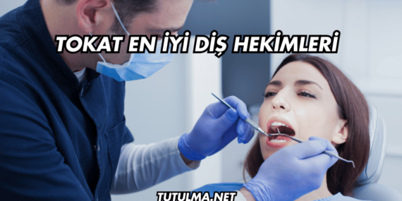 Tokat En İyi Diş Hekimleri