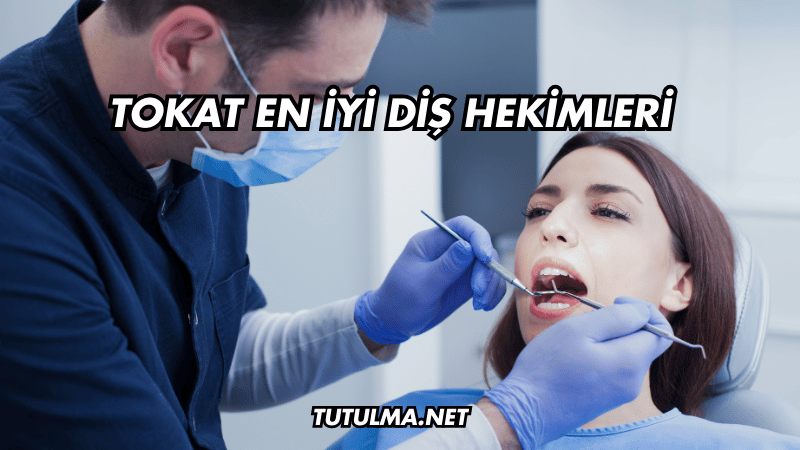 Tokat En İyi Diş Hekimleri