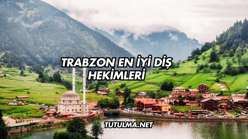 Trabzon En İyi Diş Hekimleri