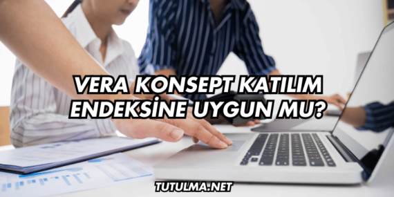 Vera Konsept Katılım Endeksine Uygun mu?