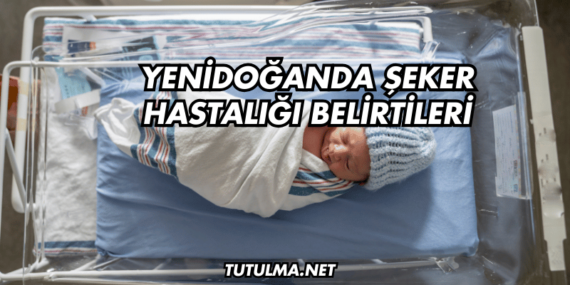 Yenidoğanda Şeker Hastalığı Belirtileri