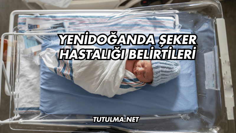 Yenidoğanda Şeker Hastalığı Belirtileri