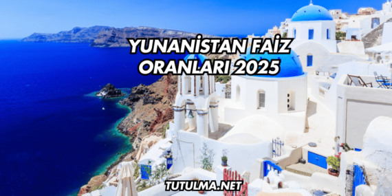 Yunanistan Faiz Oranları 2025