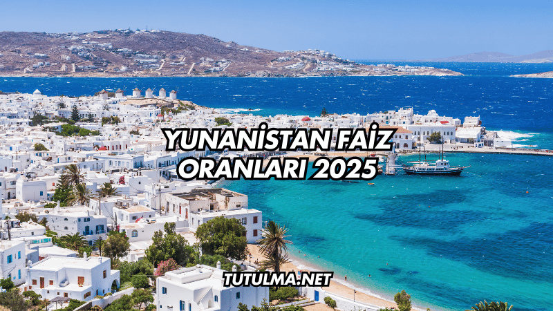 Yunanistan Faiz Oranları 2025